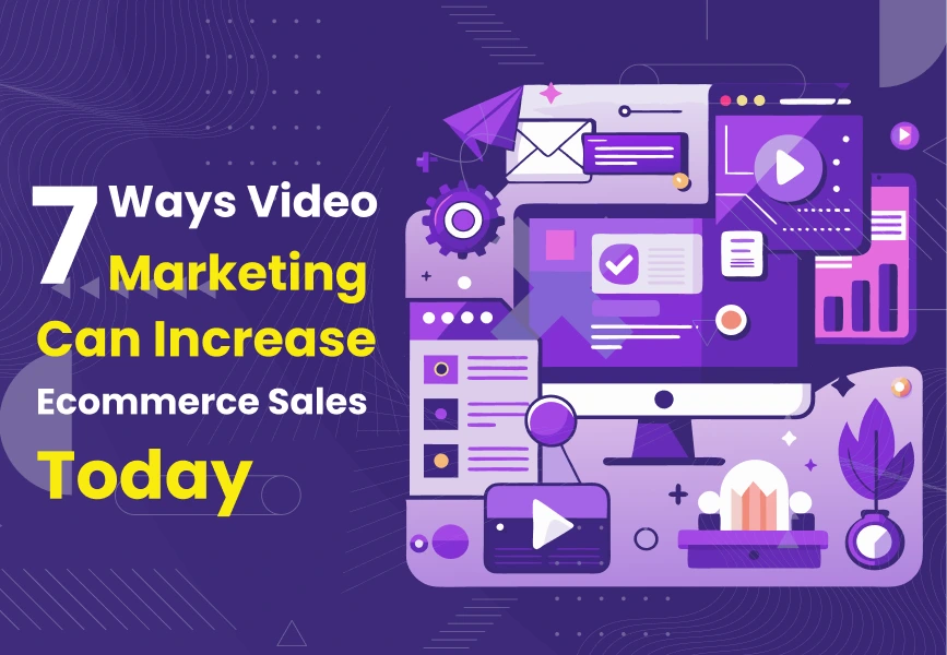 7 Ways Video Marketing Can Increase Ecommerce Sales Today